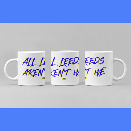 LS11 "All Leeds Aren't We" Mug