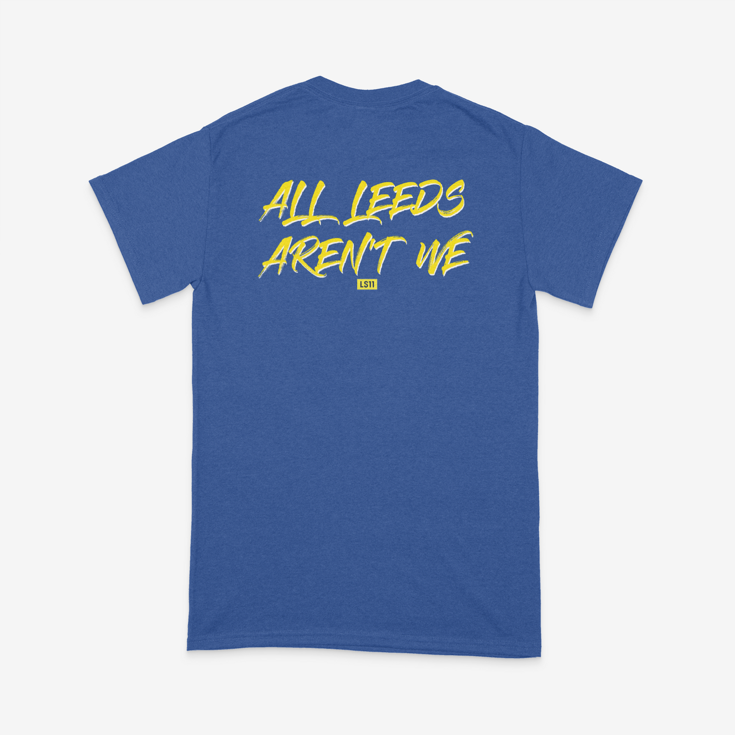 LS11 "ALL LEEDS AREN'T WE" Back Print T-Shirt